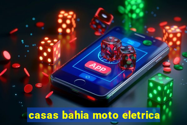 casas bahia moto eletrica